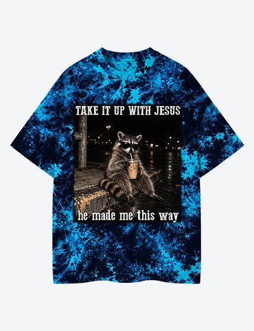 Take It Up With Jesus He Made Me This Way Raccoon Unisex Cotton Handmade Tie-Dye T-Shirt