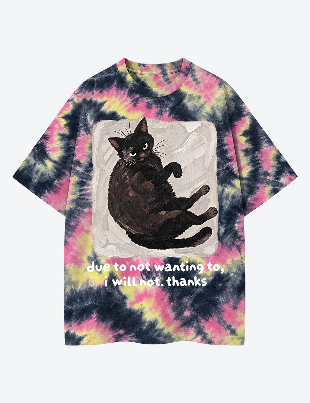 Due To Not Wanting To I Will Not Thanks Cat Lover Unisex Cotton Handmade Tie-Dye T-Shirt