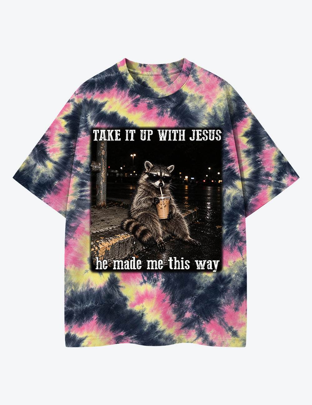 Take It Up With Jesus He Made Me This Way Raccoon Unisex Cotton Handmade Tie-Dye T-Shirt